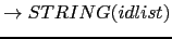 $ \rightarrow STRING(idlist)$