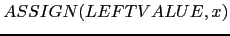 $ ASSIGN(LEFTVALUE, x)$