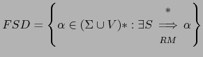 $ FSD = \left \{ \alpha \in (\Sigma \cup V)* : \exists S \begin{array}{c} * \Longrightarrow  {\scriptstyle RM} \end{array} \alpha \right \}$