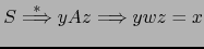 $ S \stackrel{*}{\Longrightarrow} y A z \Longrightarrow y w z = x$