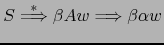 $ S \stackrel{*}{\Longrightarrow} \beta A w \Longrightarrow \beta \alpha w$