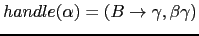 $ handle(\alpha) = (B \rightarrow \gamma, \beta \gamma)$