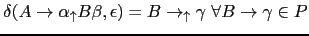 $ \delta(A \rightarrow \alpha _\uparrow B \beta, \epsilon) = B \rightarrow
_\uparrow \gamma \forall B \rightarrow \gamma \in P$