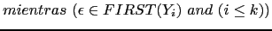 $\displaystyle mientras (\epsilon \in FIRST(Y_i) and (i \leq k))$