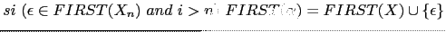 $\displaystyle si (\epsilon \in FIRST(X_n) and i > n) FIRST(\alpha) = FIRST(X) \cup \{ \epsilon \}$