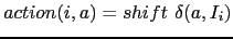 $ action(i, a) = shift \delta(a,I_i)$