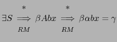 $ \exists S \begin{array}{c} * \Longrightarrow  {\scriptstyle RM} \end{array...
...* \Longrightarrow  {\scriptstyle RM} \end{array}
\beta \alpha b x = \gamma$