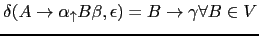 $ \delta(A \rightarrow \alpha _\uparrow B \beta, \epsilon) = B \rightarrow \gamma \forall B \in V$